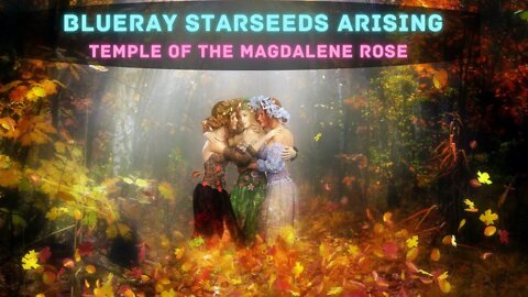 BLUERAY STARSEEDS ARISING ~ TEMPLE OF THE MAGDALENE ROSE ~ Higher Light Decree ~ PROPHETIC ENTRANCE