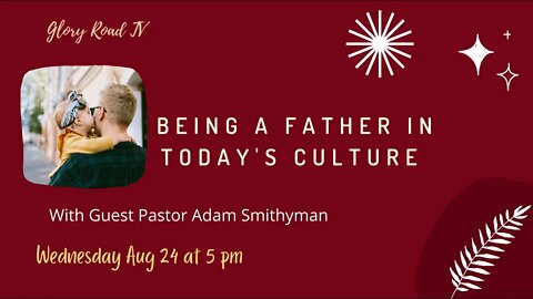 Being a Father in Today's Culture with guest Pastor Adam Smithyman