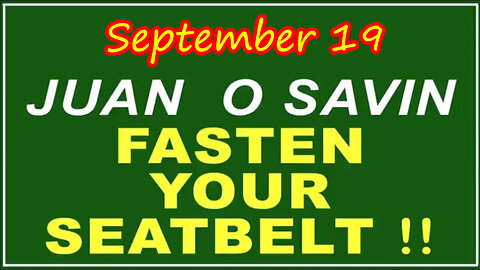 Q+ Juan O Savin Sep 19 - Fasten Your Seatbelt.