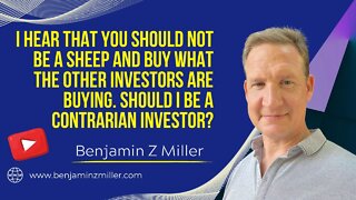 You should not be a sheep and buy what other investor are buying. Should I be a contrarian investor?