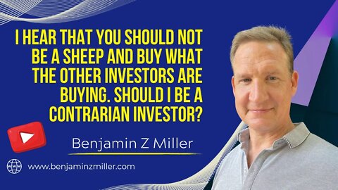 You should not be a sheep and buy what other investor are buying. Should I be a contrarian investor?