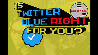Is Twitter Blue Right For You | Gen Ten Den