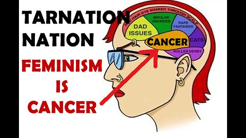 Tarnation Nation - Feminism is Cancer