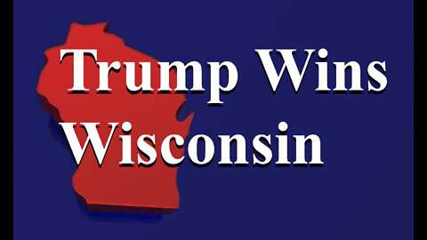 Trump Wins Wisconsin.