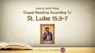 June 16 2023 Gospel Reading Luke Chapter 15 Verse 3-7