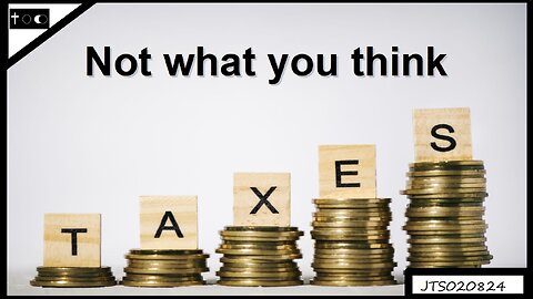 Taxes (Not what you think) - JTS02082024