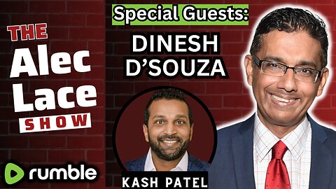 Guests: Dinesh D’Souza & Kash Patel | Police State | Government Gangsters | The Alec Lace Show