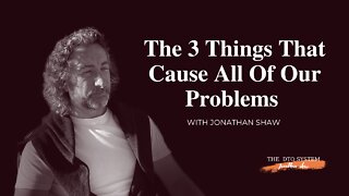 The 3 things that cause all of our problems