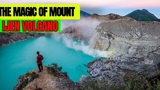 The Magic Of Mount Ijen Volcano