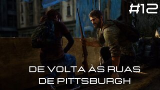 The Last Of Us - Remastered - #12 - De Volta Às Ruas de Pittsburgh