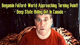 Benjamin Fulford: World Approaching Turning Point - Deep State Hiding Out In Canada!