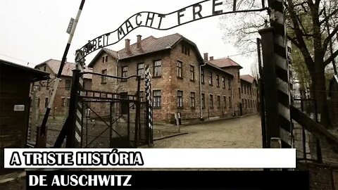 A Triste História De Auschwitz