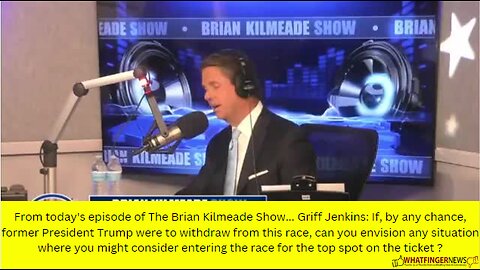 From today's episode of The Brian Kilmeade Show... Griff Jenkins: If, by any chance, former