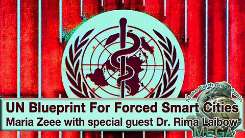 Maria Zeee with special guest Dr. Rima Laibow -- UN Blueprint For Forced Smart Cities