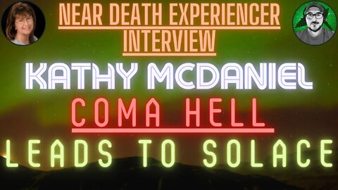 INTERVIEW Near Death Experience of Kathy McDaniel, COMA HELL Leads to SOLACE & Afterlife Reflections