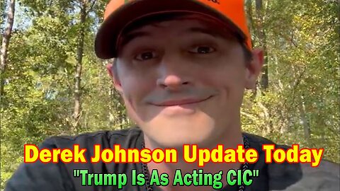 Derek Johnson Update Today Sep 9/19/23: "Trump Is As Acting CIC"