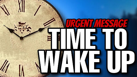 URGENT message! IT'S TIME to wake up!