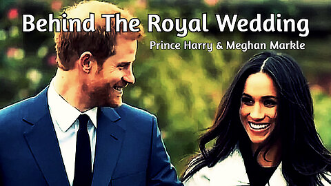 Behind The Royal Wedding - Prince Harry & Meghan Markle