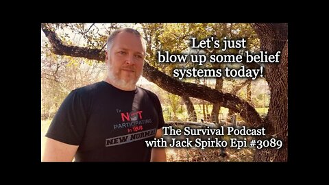 Let's Just Blow Up Belief Systems Today - Epi-3089 - The Survival Podcast