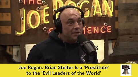 Joe Rogan: Brian Stelter Is a 'Prostitute' to the 'Evil Leaders of the World'