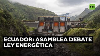 Asamblea Nacional de Ecuador discute la Ley de Competitividad Energética