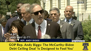 GOP Rep. Andy Biggs: The McCarthy-Biden Debt Ceiling Deal 'Is Designed to Fool You'