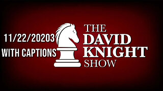 22Nov23 David Knight Show UNABRIDGED