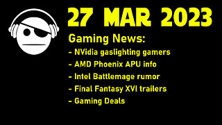 Gaming News | Nvidia, AMD, Intel Info | Final Fantasy XVI | Gaming Deals | 27 MAR 2023