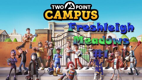 Two Point Campus #1 - Freshleigh Meadows #1 - Introduction to Two Point Campus!