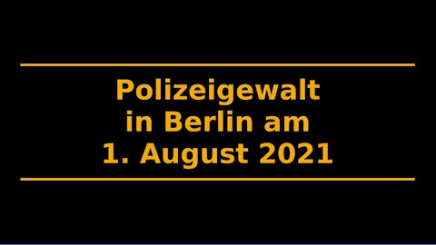 Polizeigewalt am 1. August 2021 in Berlin 🚨