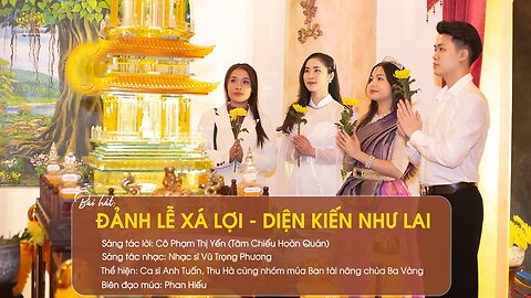 Bài hát Đảnh lễ xá lợi - diện kiến Như Lai Sáng tác lời Phạm Thị Yến (Tâm Chiếu Hoàn Quán)