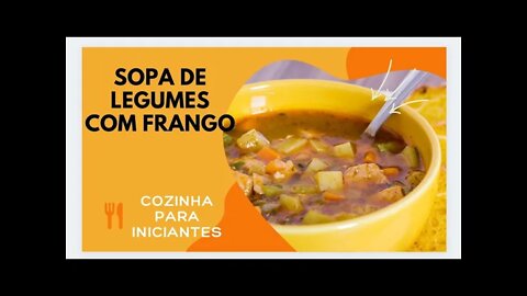 SOPA DE LEGUMES COM FRANGO - COZINHA PARA INICIANTES - SIMPLES, FÁCIL, RÁPIDA E BARATA