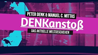 DENKanstoß - Das aktuelle Weltgeschehen 02/23 - mit Peter&Manuel