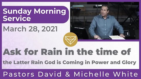 Ask for Rain in the time of the Latter Rain God is Coming in Power and Glory 20210328
