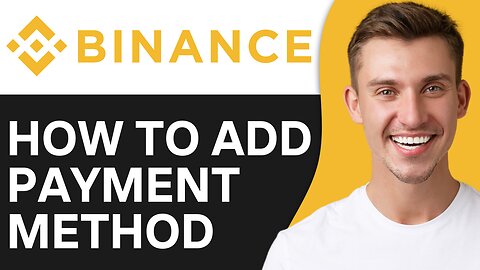 HOW TO ADD PAYMENT METHOD IN BINANCE