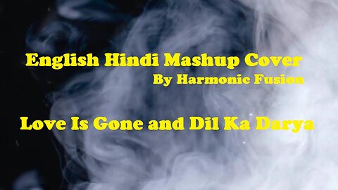 English Hindi Mashup Cover by Harmonic Fusion | Love Is Gone and Dil Ka Dariya