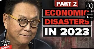 Part 2: Economic Disasters in 2023 - Robert Kiyosaki, @JamesRickardsProject