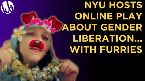 NYU hosts online play about GENDER LIBERATION...with FURRIES. What fresh hell is this?