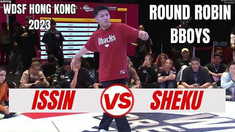 ISSIN VS SHEKU | BBOYS ROUND ROBIN | WDSF HONG KONG 2023