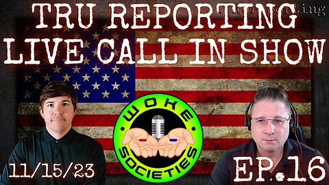 TRU REPORTING LIVE CALL IN SHOW! with Special Guest Scott from WOKE SOCIETIES!