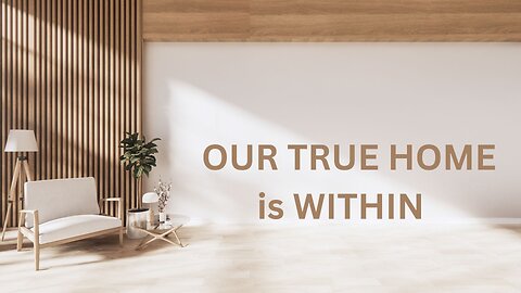 OUR TRUE HOME is WITHIN ~JARED RAND 05-27-24 #2189