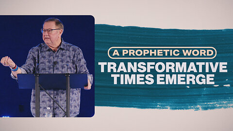 A Prophetic Word: Transformative Times Emerge
