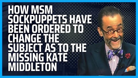 HOW MSM SOCKPUPPETS HAVE BEEN ORDERED TO CHANGE THE SUBJECT AS TO THE MISSING KATE MIDDLETON