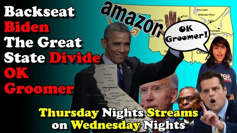 Backseat Biden, The Great State Divide, OK Groomer - Thursday Nights Streams on Wednesday Nights