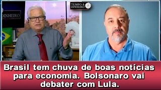 Brasil tem chuva de boas notícias para economia. Bolsonaro vai debater com Lula.