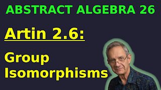 Group Isomorphisms (Artin 2.6) | Abstract Algebra 26