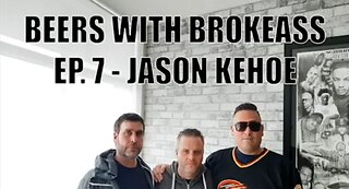 THE BEERS WITH BROKEASS PODCAST - EPISODE 7. JASON KEHOE