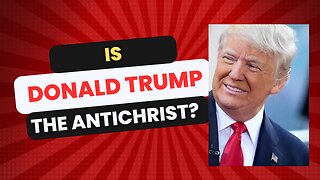 Is Donald Trump the Antichrist?