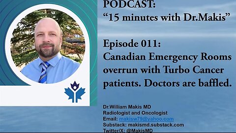 15 minutes with Dr.Makis Ep 011 Canadian ERs are flooded with COVID mRNA Vaccine Turbo Cancer 2024