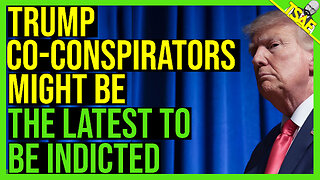 TRUMP CO-CONSPIRATORS MIGHT BE THE LATEST TO BE INDICTED.